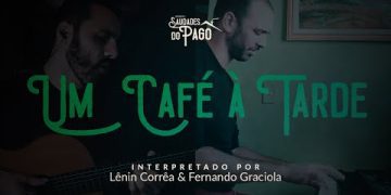 Um Café à Tarde | Lênin Corrêa e Fernando Graciola